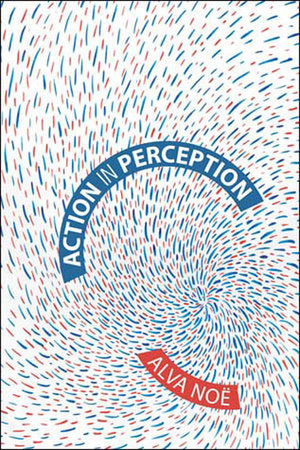 Action in Perception Paperback by Alva Noë