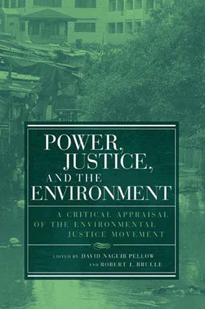 Power, Justice, and the Environment Paperback by edited by David Naguib Pellow and Robert J. Brulle