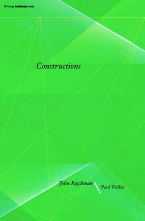 Constructions Paperback by John Rajchman; foreword by Paul Virilio