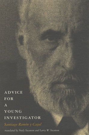 Advice for a Young Investigator Paperback by Santiago Ramón y Cajal; translated by Neely Swanson and Larry W. Swanson