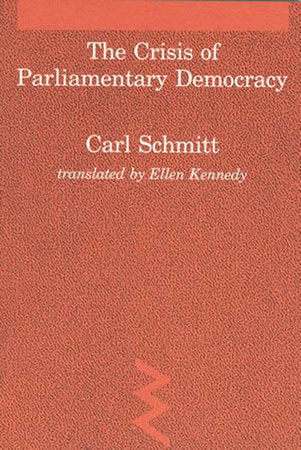 The Crisis of Parliamentary Democracy Paperback by Carl Schmitt; translated by Ellen Kennedy