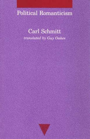 Political Romanticism Paperback by Carl Schmitt; Translated by Guy Oakes
