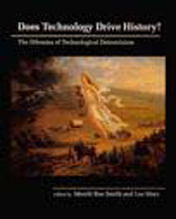 Does Technology Drive History? Paperback by edited by Merritt Roe Smith and Leo Marx