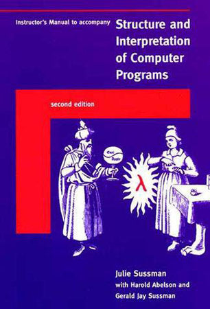Instructor's Manual t/a Structure and Interpretation of Computer Programs, second edition Paperback by Julie Sussman; with Harold Abelson, , and Gerald Jay Sussman