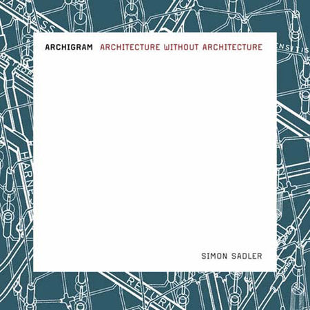 Archigram Paperback by Simon Sadler
