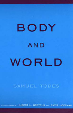 Body and World Paperback by Samuel Todes; introduction by Hubert L. Dreyfus and Piotr Hoffman