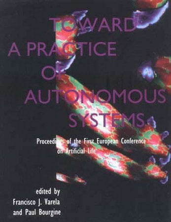 Toward a Practice of Autonomous Systems Paperback by edited by Francisco Varela and Paul Bourgine