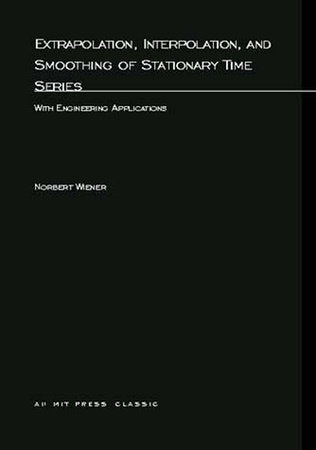 Extrapolation, Interpolation, and Smoothing of Stationary Time Series Paperback by Norbert Wiener
