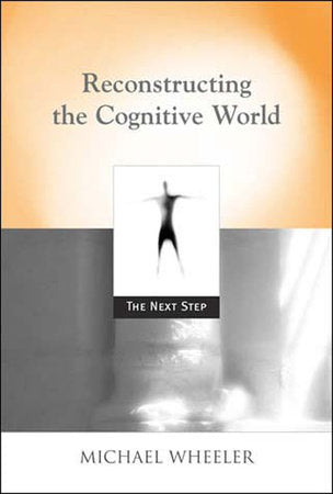 Reconstructing the Cognitive World Paperback by Michael Wheeler