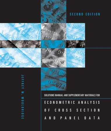 Student's Solutions Manual and Supplementary Materials for Econometric Analysis of Cross Section and Panel Data, second edition Paperback by Jeffrey M Wooldridge