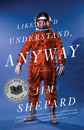 Like You'd Understand, Anyway Paperback by Jim Shepard