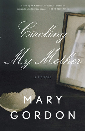 Circling My Mother Paperback by Mary Gordon