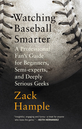 Watching Baseball Smarter Paperback by Zack Hample