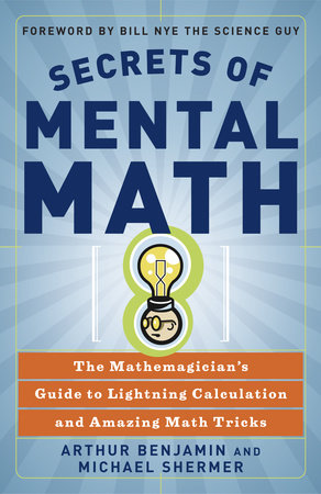 Secrets of Mental Math Paperback by Arthur Benjamin and Michael Shermer, with a foreword by Bill Nye