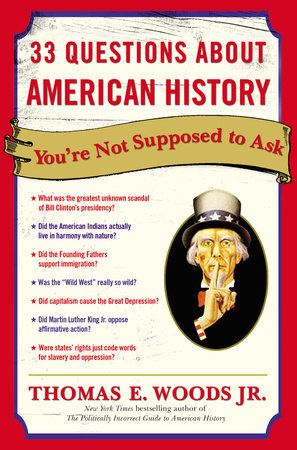 33 Questions About American History You're Not Supposed to Ask Paperback by Thomas E. Woods, Jr., New York Times bestselling author of The Politically Incorrect Guide to American History