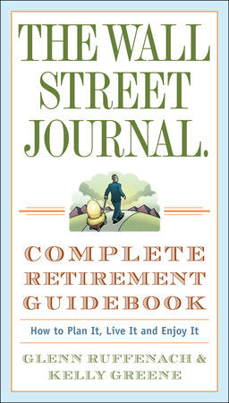 The Wall Street Journal. Complete Retirement Guidebook Paperback by Glenn Ruffenach and Kelly Greene