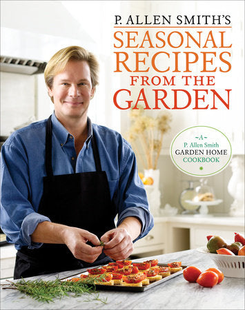 P. Allen Smith's Seasonal Recipes from the Garden Hardcover by P. Allen Smith