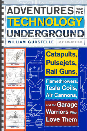 Adventures from the Technology Underground Paperback by William Gurstelle