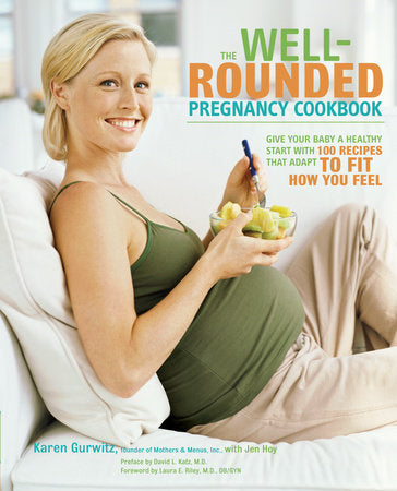The Well-Rounded Pregnancy Cookbook Paperback by Karen Gurwitz with Jen Hoy