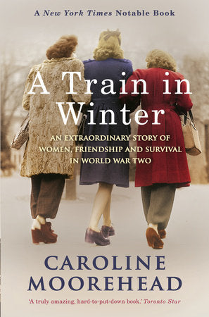 A Train in Winter Paperback by Caroline Moorehead
