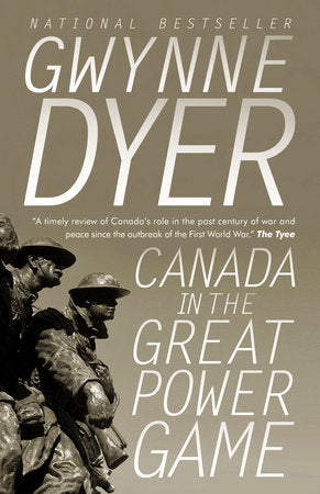 Canada in the Great Power Game: 1914-2014 Paperback by Gwynne Dyer