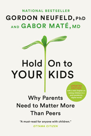 Hold On to Your Kids Paperback by Gordon Neufeld, PhD, and Gabor Maté, MD