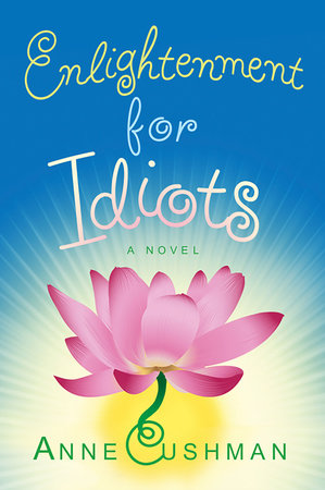 Enlightenment for Idiots Paperback by Anne Cushman