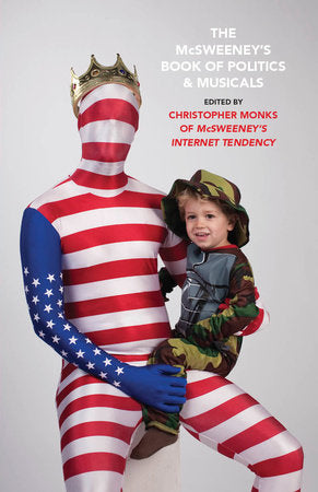 The McSweeney's Book of Politics and Musicals Paperback by Edited by Chris Monks of McSweeney's Internet Tendency