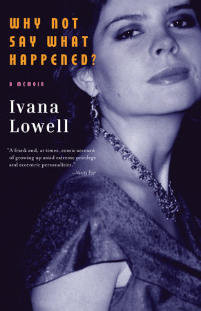 Why Not Say What Happened? Paperback by Ivana Lowell