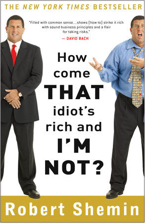 How Come That Idiot's Rich and I'm Not? Paperback by Robert Shemin