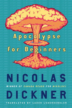 Apocalypse for Beginners Paperback by Nicolas Dickner Translated by Lazer Lederhendler