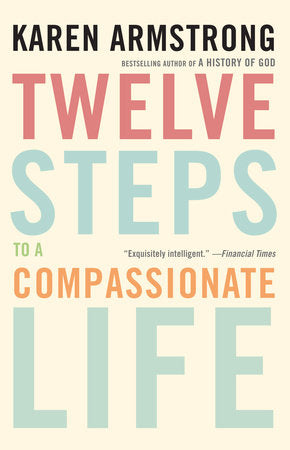 Twelve Steps to a Compassionate Life Paperback by Karen Armstrong
