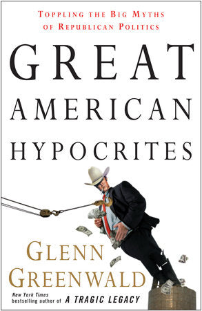Great American Hypocrites Paperback by Glenn Greenwald