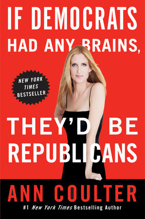 If Democrats Had Any Brains, They'd Be Republicans Paperback by Ann Coulter