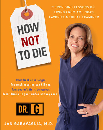 How Not to Die Paperback by Jan Garavaglia, M.D., Chief Medical Examiner, Osceola County, Host of Dr. G: Medical Examiner