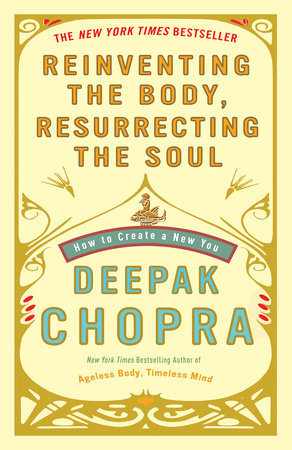 Reinventing the Body, Resurrecting the Soul Paperback by Deepak Chopra