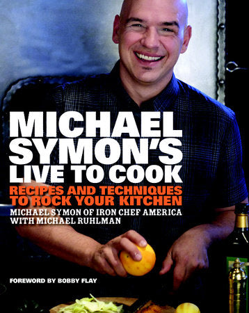 Michael Symon's Live to Cook Hardcover by Michael Symon with Michael Ruhlman, Foreword by Bobby Flay
