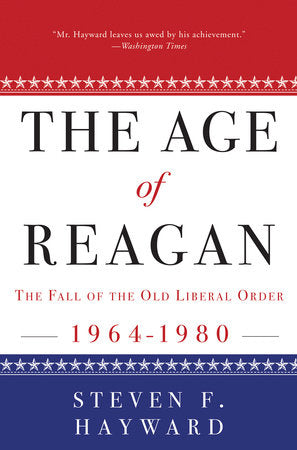 The Age of Reagan: The Fall of the Old Liberal Order Paperback by Steven F. Hayward