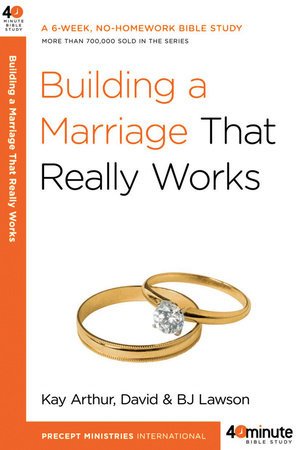 Building a Marriage That Really Works Paperback by Kay Arthur and David and BJ Lawson