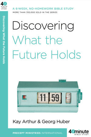 Discovering What the Future Holds Paperback by Kay Arthur and Georg Huber