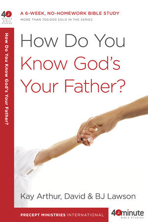 How Do You Know God's Your Father? Paperback by Kay Arthur and David and BJ Lawson