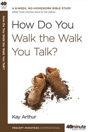 How Do You Walk the Walk You Talk? Paperback by Kay Arthur