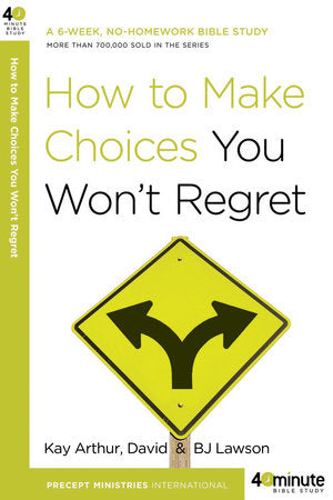 How to Make Choices You Won't Regret Paperback by Kay Arthur and David and BJ Lawson