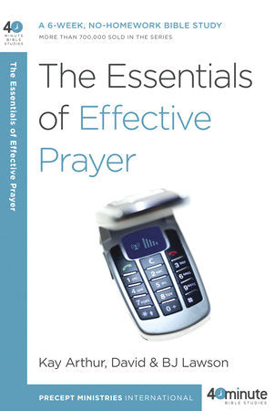The Essentials of Effective Prayer Paperback by Kay Arthur and David and BJ Lawson