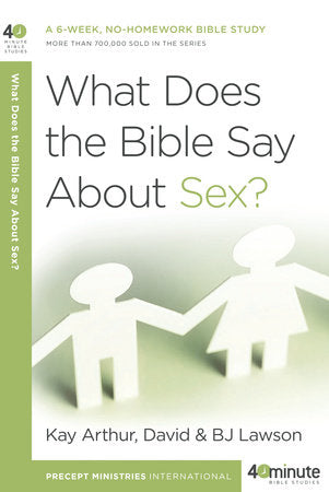 What Does the Bible Say About Sex? Paperback by Kay Arthur and David and BJ Lawson