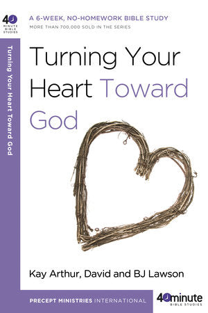 Turning Your Heart Toward God Paperback by Kay Arthur, David and BJ Lawson