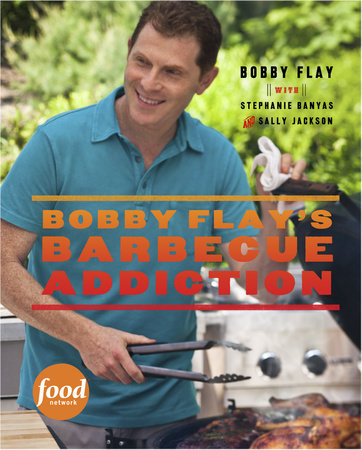 Bobby Flay's Barbecue Addiction Hardcover by Bobby Flay with Stephanie Banyas and Sally Jackson