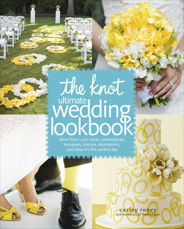 The Knot Ultimate Wedding Lookbook Hardcover by Carley Roney and the editors of TheKnot.com