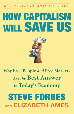 How Capitalism Will Save Us Paperback by Steve Forbes and Elizabeth Ames