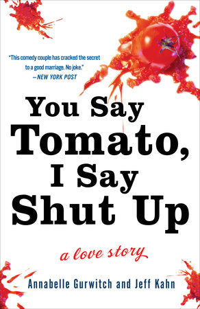 You Say Tomato, I Say Shut Up Paperback by Annabelle Gurwitch and Jeff Kahn